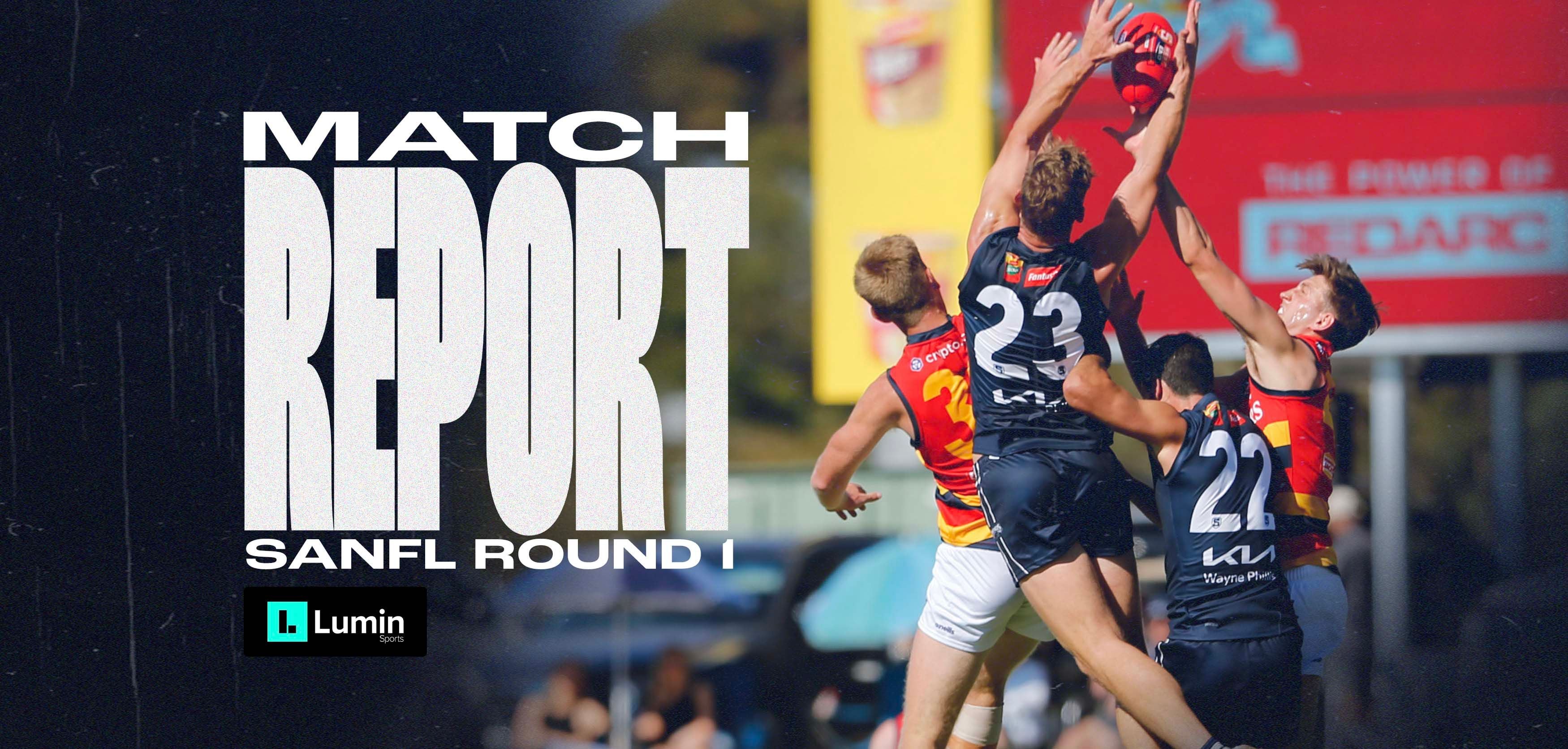 Lumin Match Report: SANFL Round 1 v Adelaide Lumin Match Report: SANFL Round 1 v Adelaide